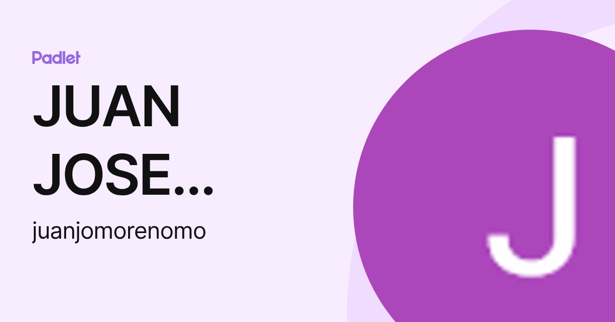 JUAN JOSE MORENO MORENO (juanjomorenomo) profile | Padlet