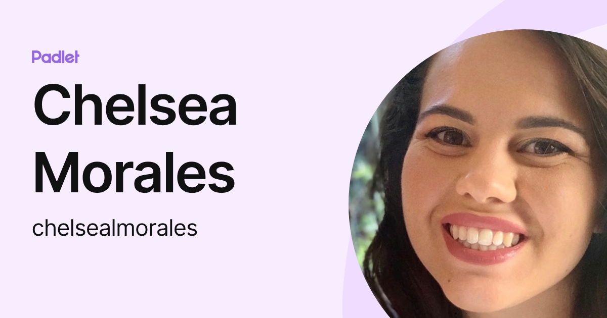 Chelsea Morales (chelsealmorales) profile | Padlet