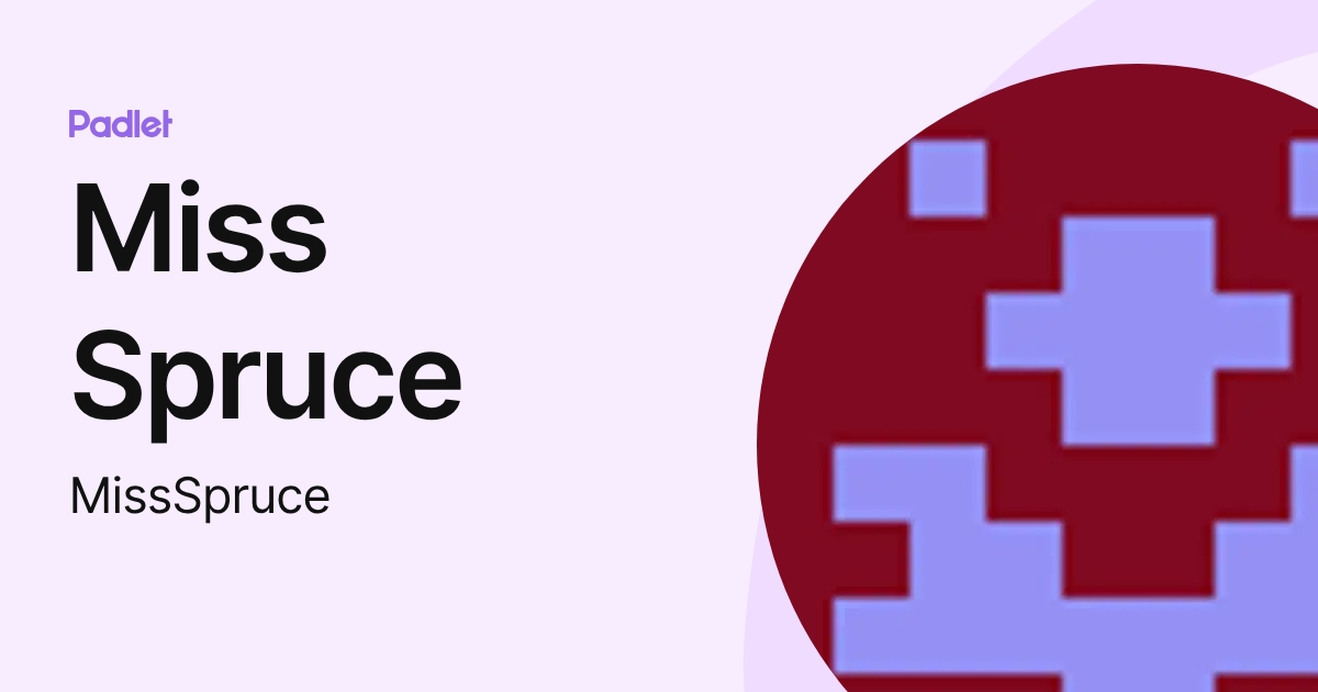 Miss Spruce (MissSpruce) profile | Padlet