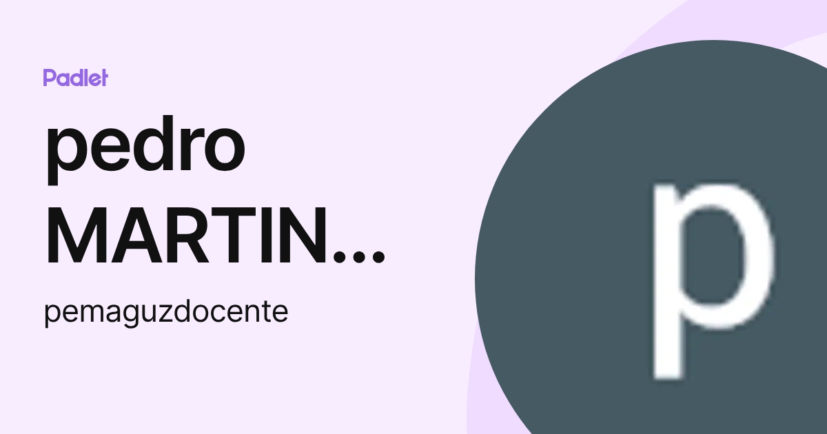 pedro MARTINEZ GUZMAN (pemaguzdocente) profile | Padlet