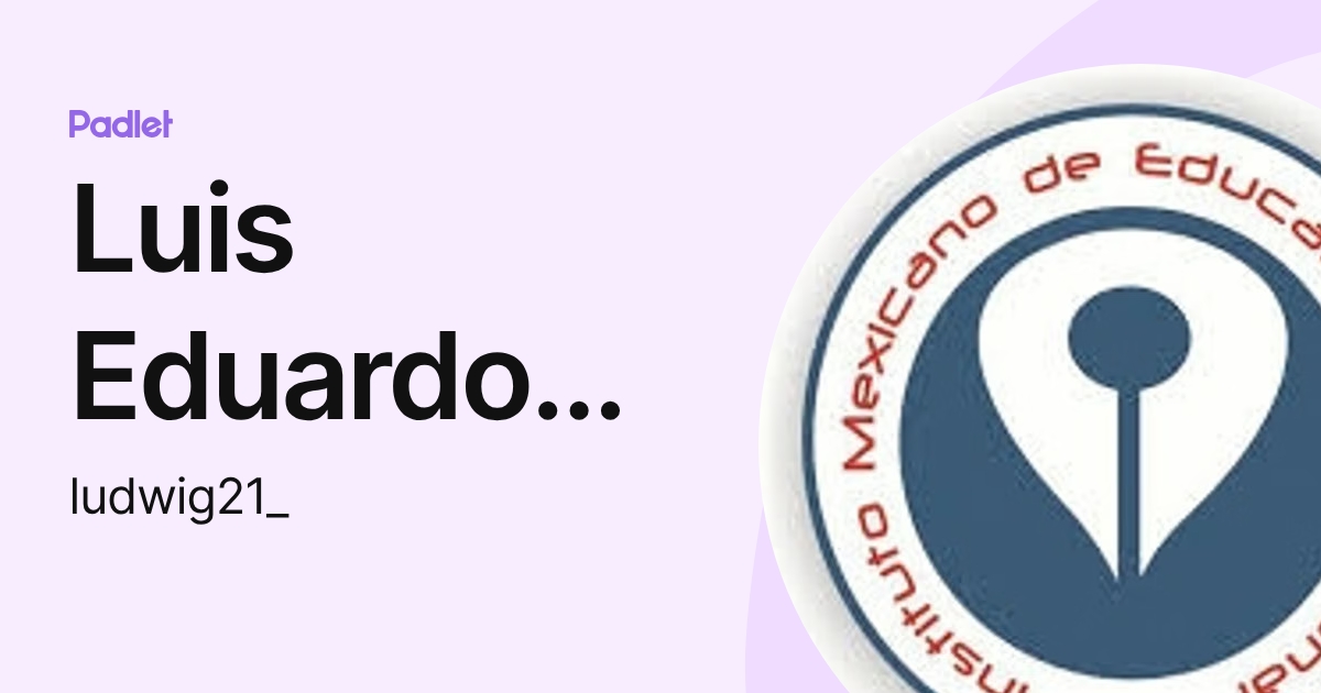 Luis Eduardo Lara (ludwig21_) profile | Padlet