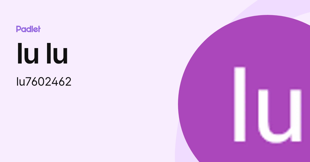 lu lu (lu7602462) profile | Padlet
