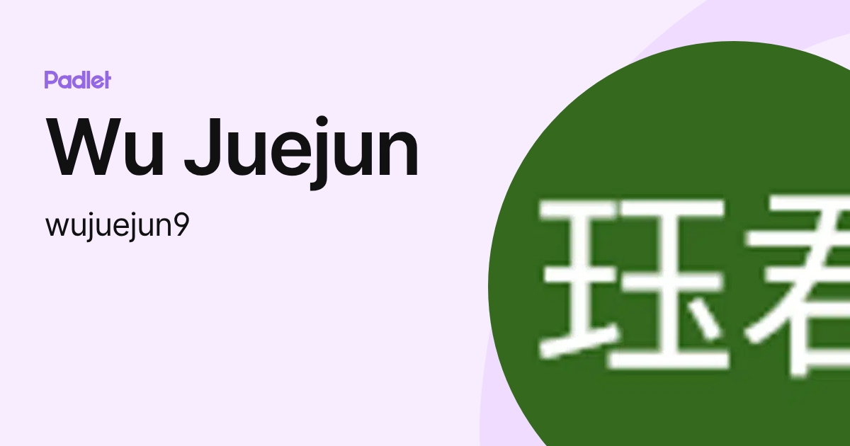 Wu Juejun (wujuejun9) profile | Padlet