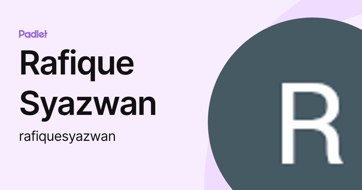 Rafique Syazwan (rafiquesyazwan) profile | Padlet