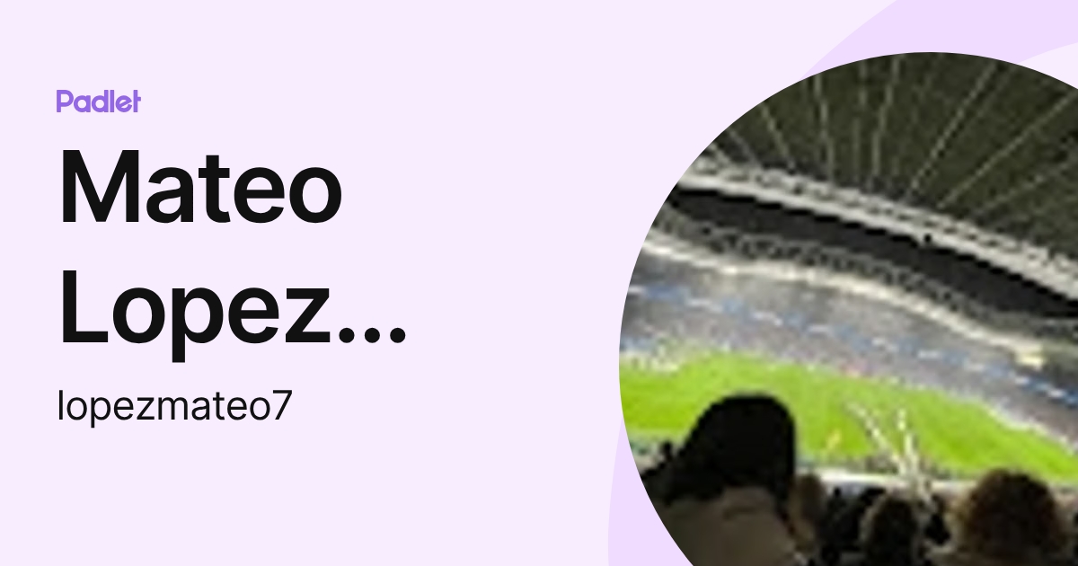Mateo Lopez Martinez (lopezmateo7) profile | Padlet