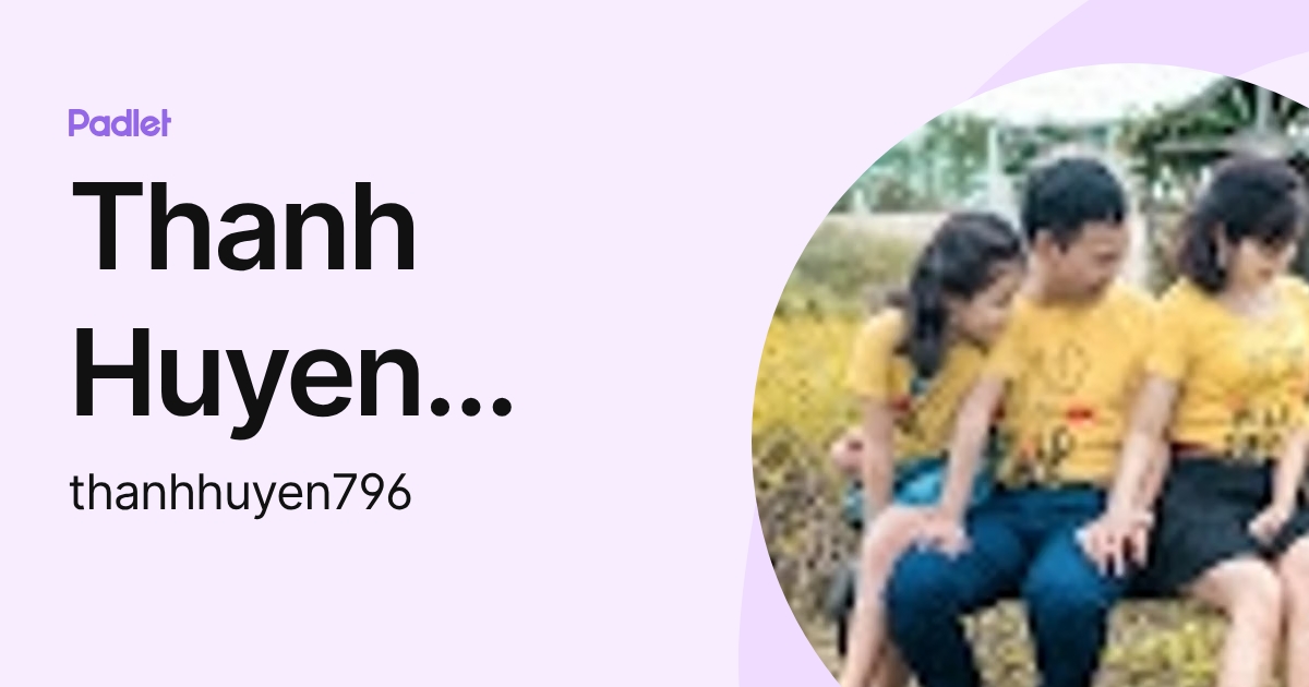 Thanh Huyen Nguyen (thanhhuyen796) profile | Padlet