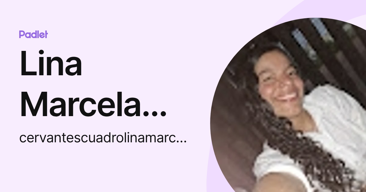 Lina Marcela Cervantes Cuadro (cervantescuadrolinamarcela) profile | Padlet