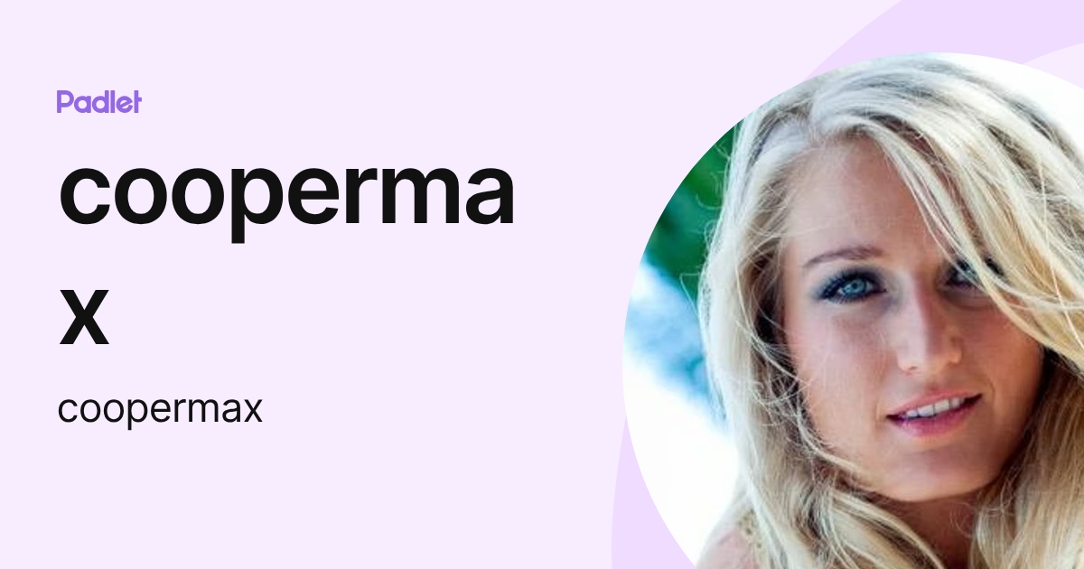coopermax (coopermax) profile | Padlet