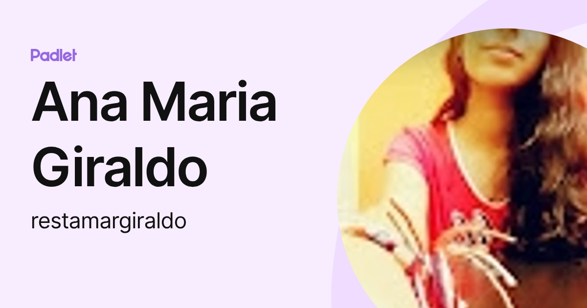 Ana Maria Giraldo (restamargiraldo) profile | Padlet