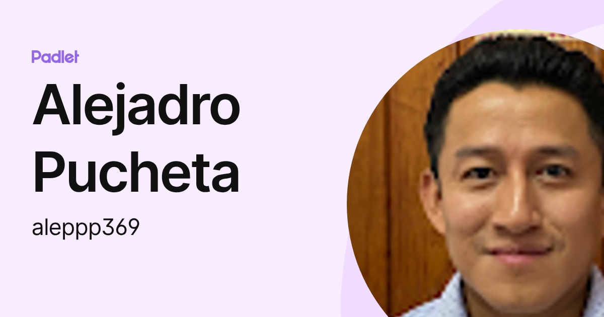 Alejadro Pucheta (aleppp369) profile | Padlet