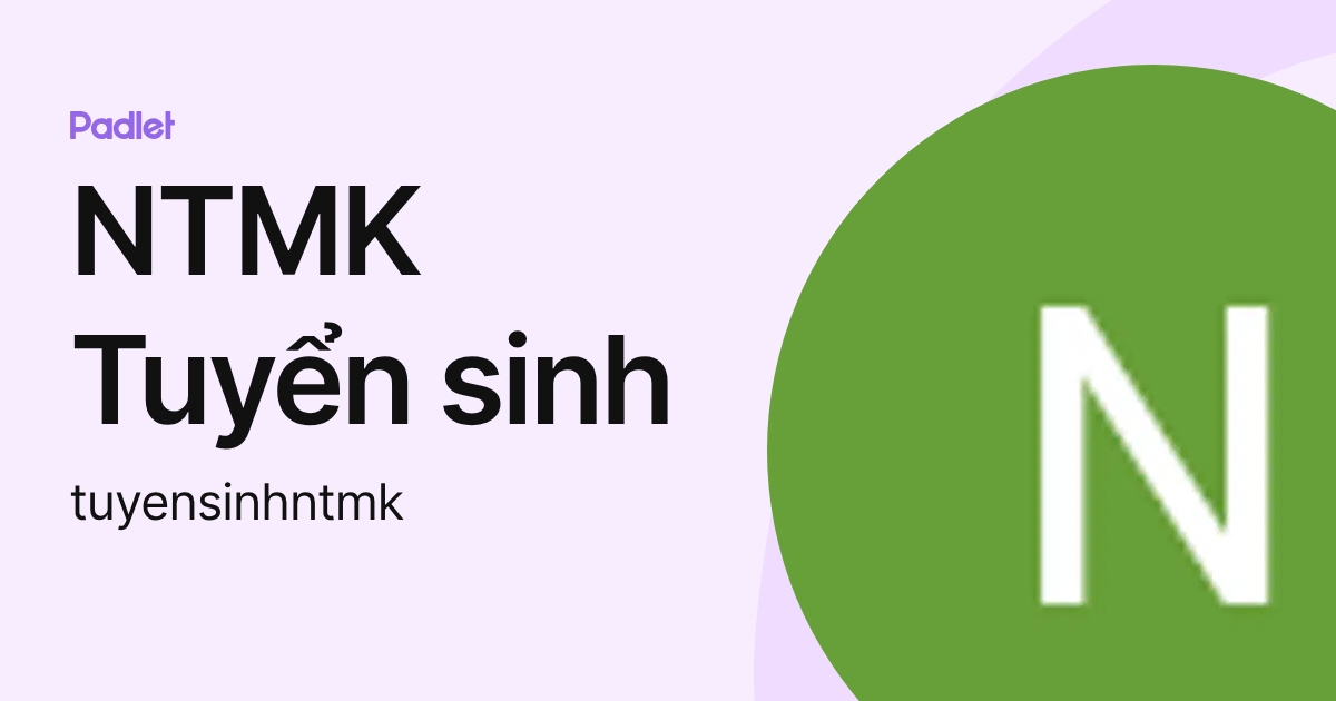 NTMK Tuyển sinh (tuyensinhntmk) profile | Padlet