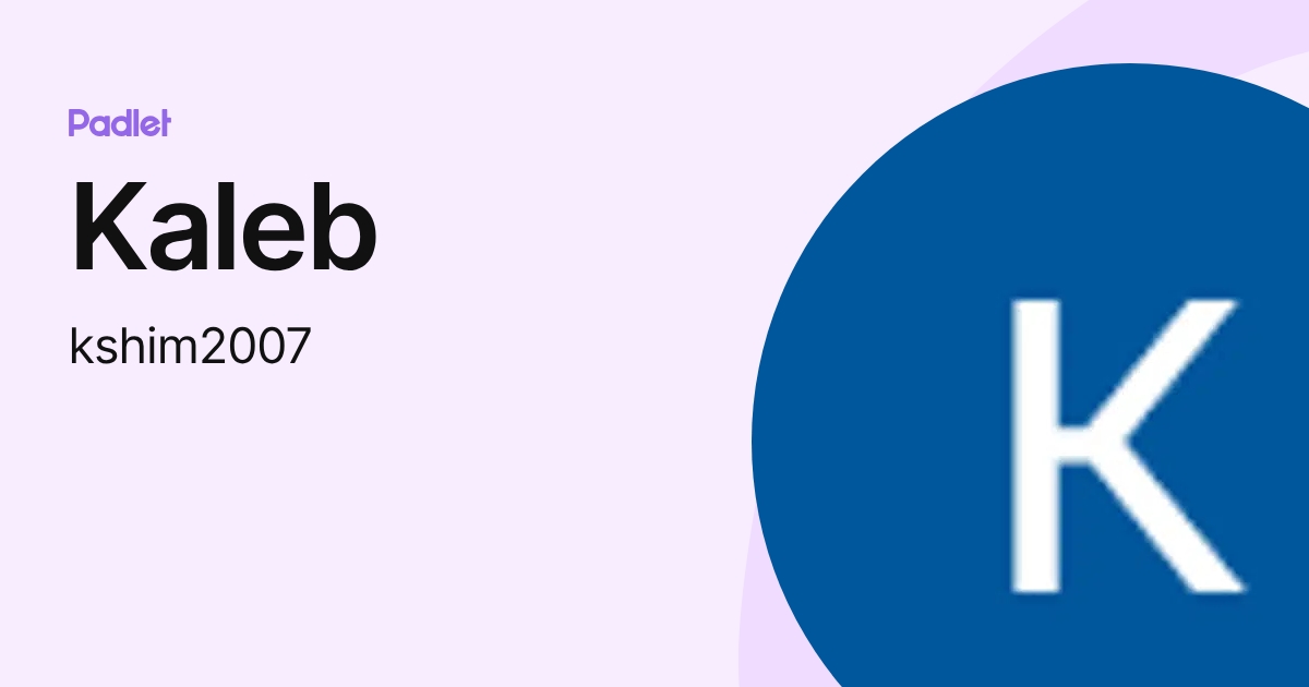 Kaleb (kshim2007) profile | Padlet