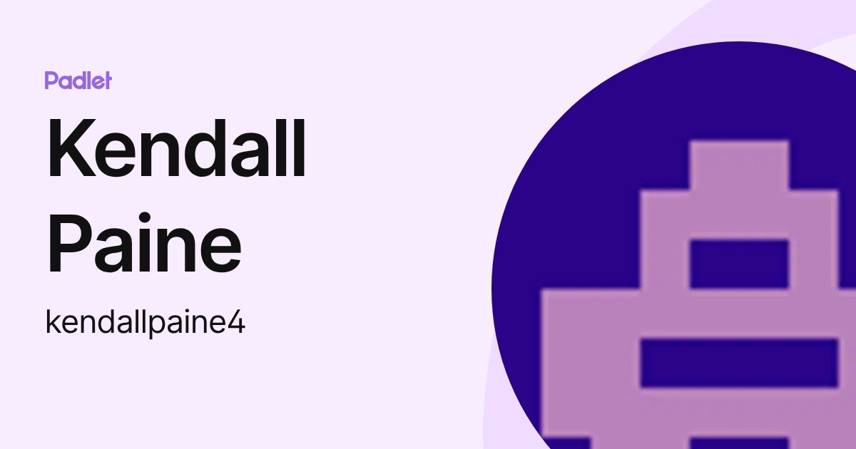 Kendall Paine (kendallpaine4) profile | Padlet
