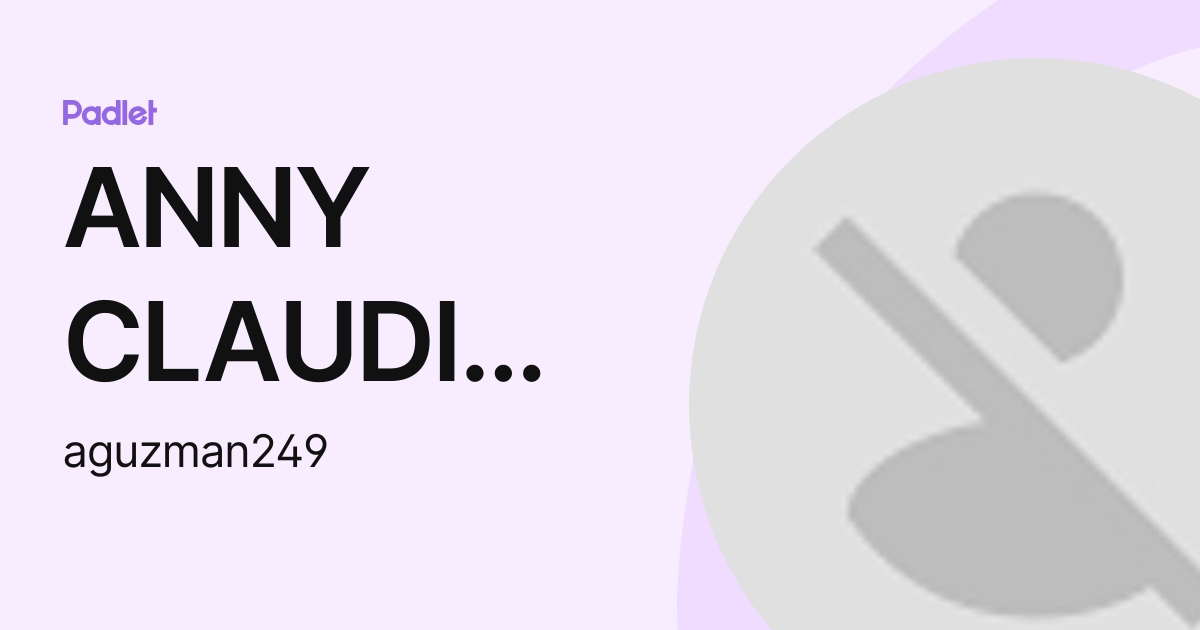 ANNY CLAUDIA GUZMAN MENDOZA (aguzman249) profile | Padlet