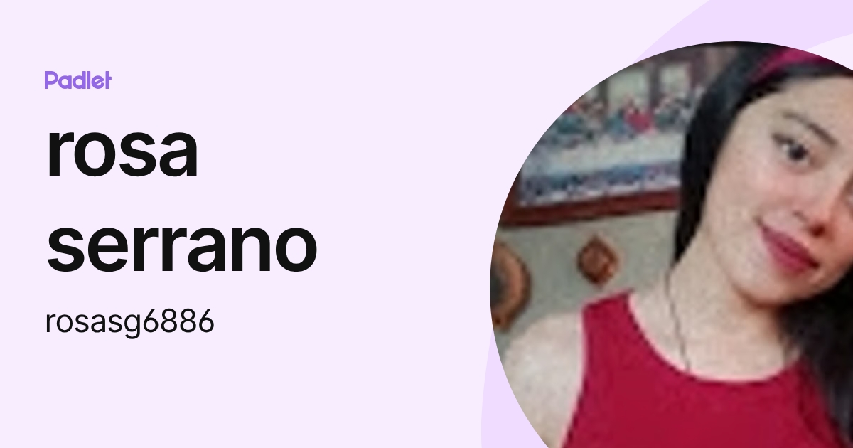 rosa serrano (rosasg6886) profile | Padlet