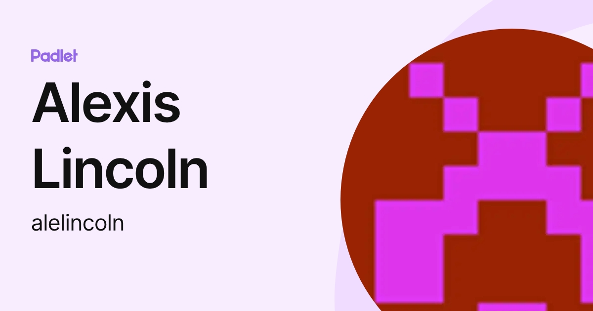 Alexis Lincoln (alelincoln) profile | Padlet