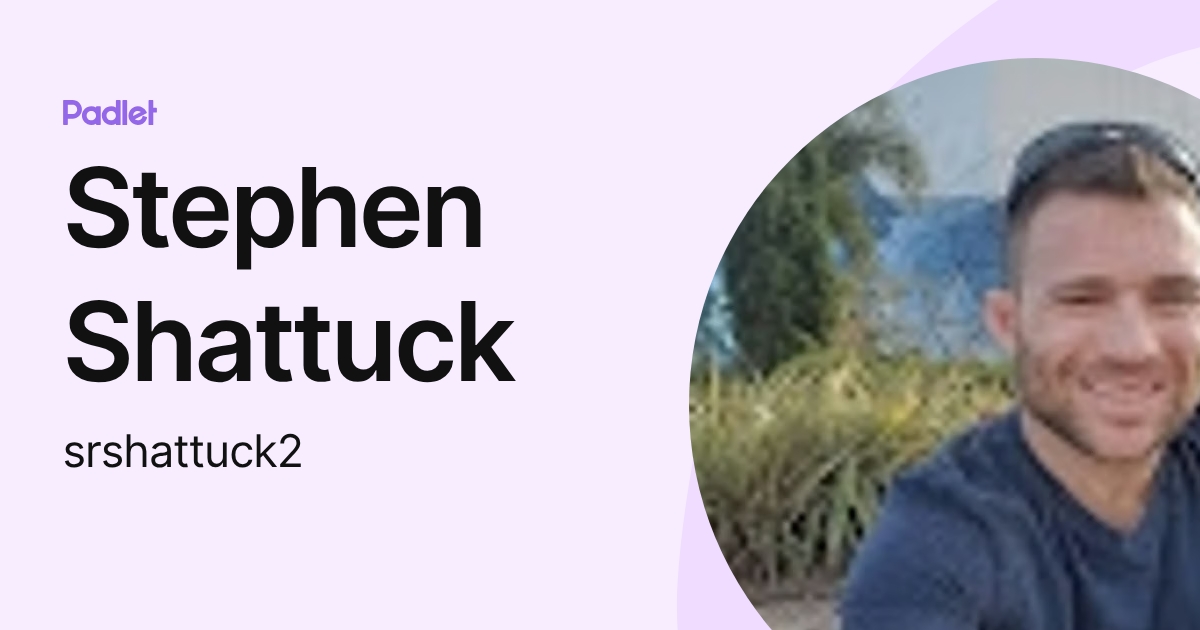 Stephen Shattuck (srshattuck2) profile | Padlet