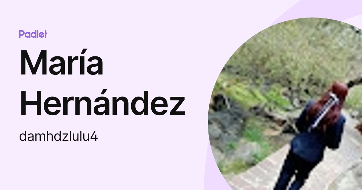 María Hernández (damhdzlulu4) profile | Padlet