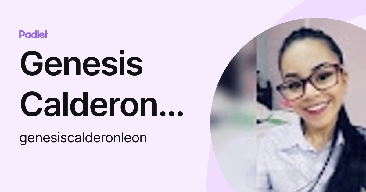 Genesis Calderon Leon (genesiscalderonleon) profile | Padlet