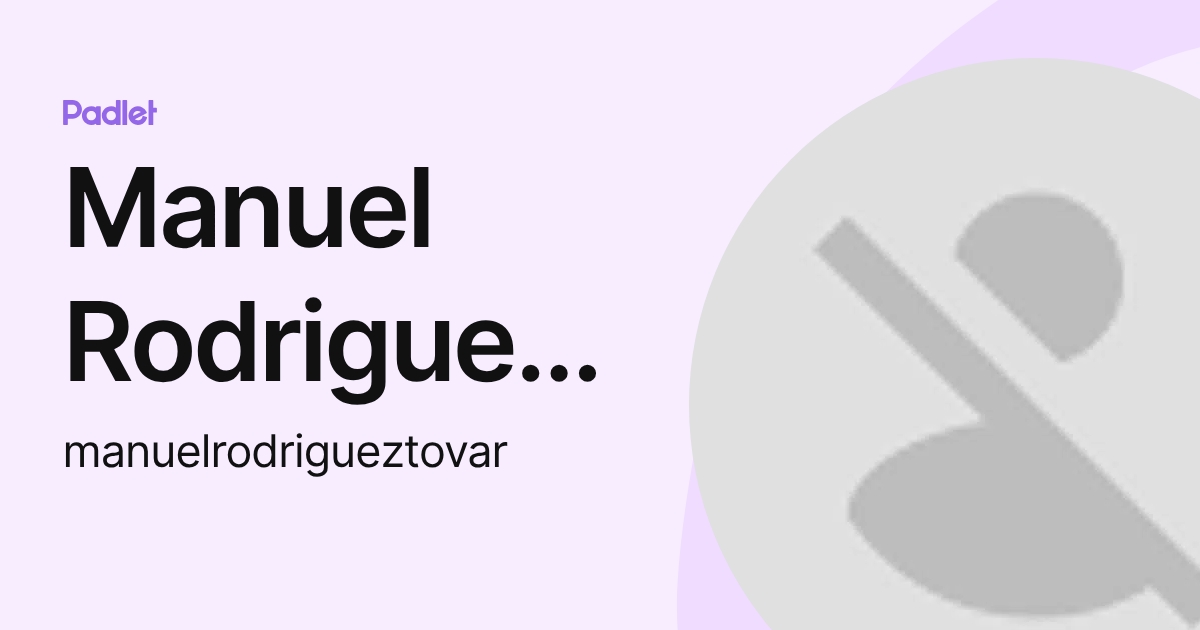 Manuel Rodriguez Tovar (manuelrodrigueztovar) profile | Padlet