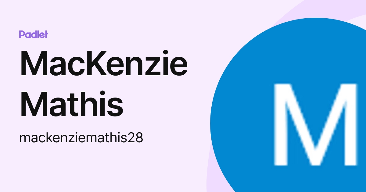 MacKenzie Mathis (mackenziemathis28) profile | Padlet