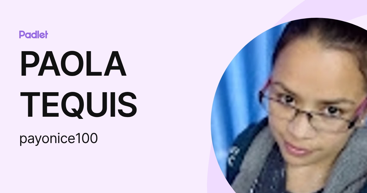 PAOLA TEQUIS (payonice100) profile | Padlet