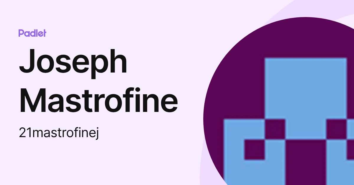 Joseph Mastrofine (21mastrofinej) profile | Padlet