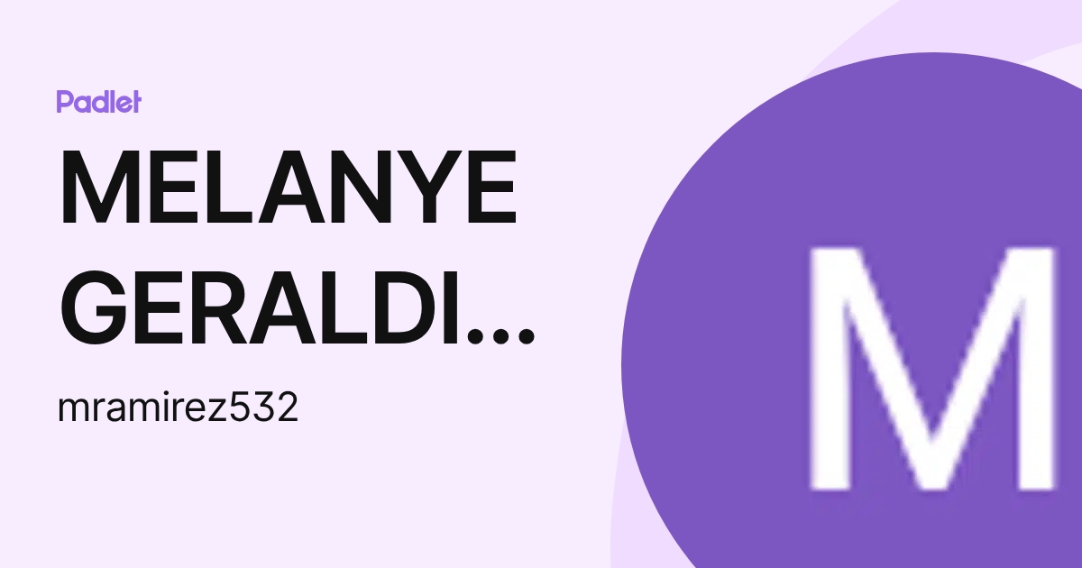 MELANYE GERALDINE RAMIREZ TUALA (mramirez532) profile | Padlet