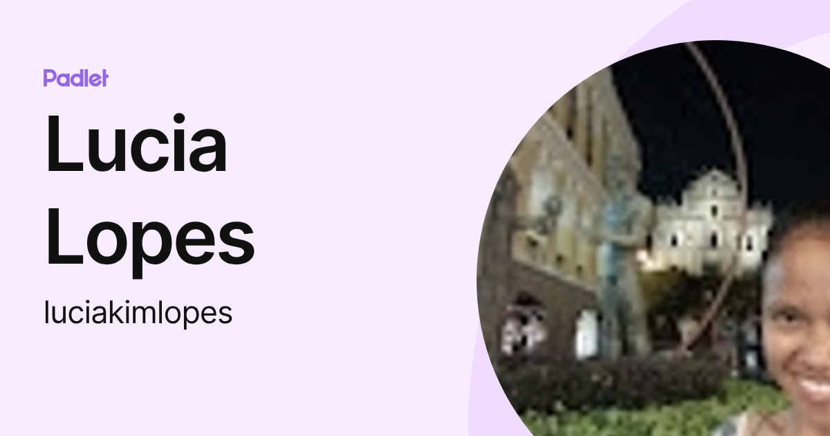 Lucia Lopes (luciakimlopes) profile | Padlet