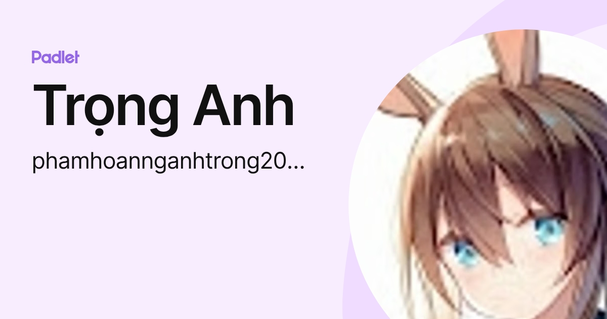 Trọng Anh (phamhoannganhtrong2004) profile | Padlet