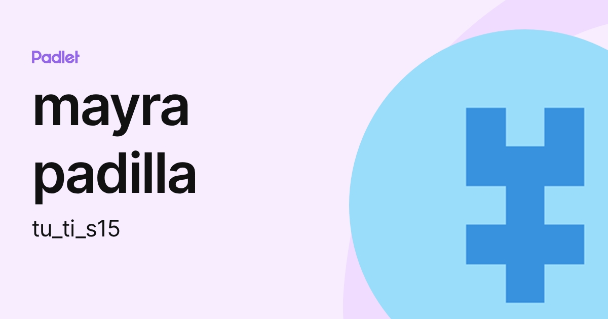 mayra padilla (tu_ti_s15) profile | Padlet