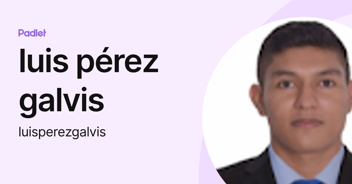 luis pérez galvis (luisperezgalvis) profile | Padlet