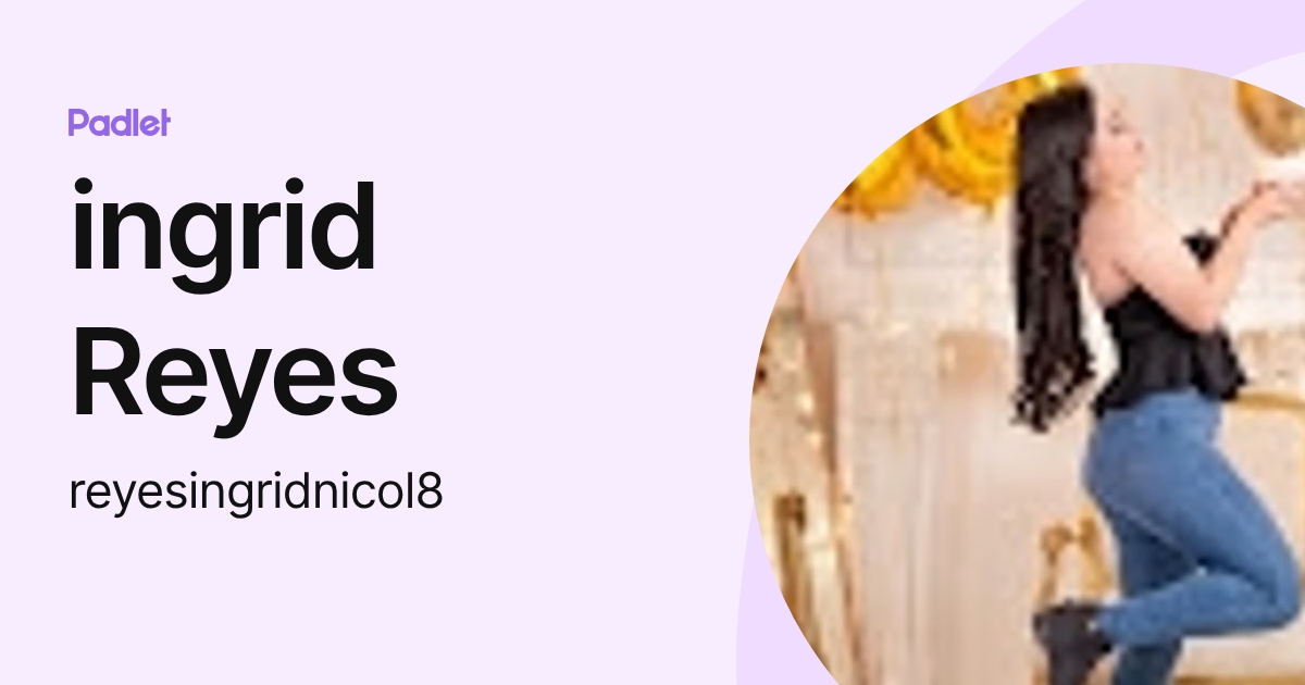 ingrid Reyes (reyesingridnicol8) profile | Padlet