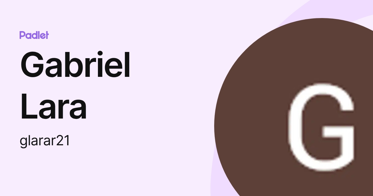 Gabriel Lara (glarar21) profile | Padlet