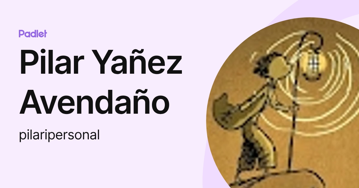 Pilar Yañez Avendaño (pilaripersonal) profile | Padlet