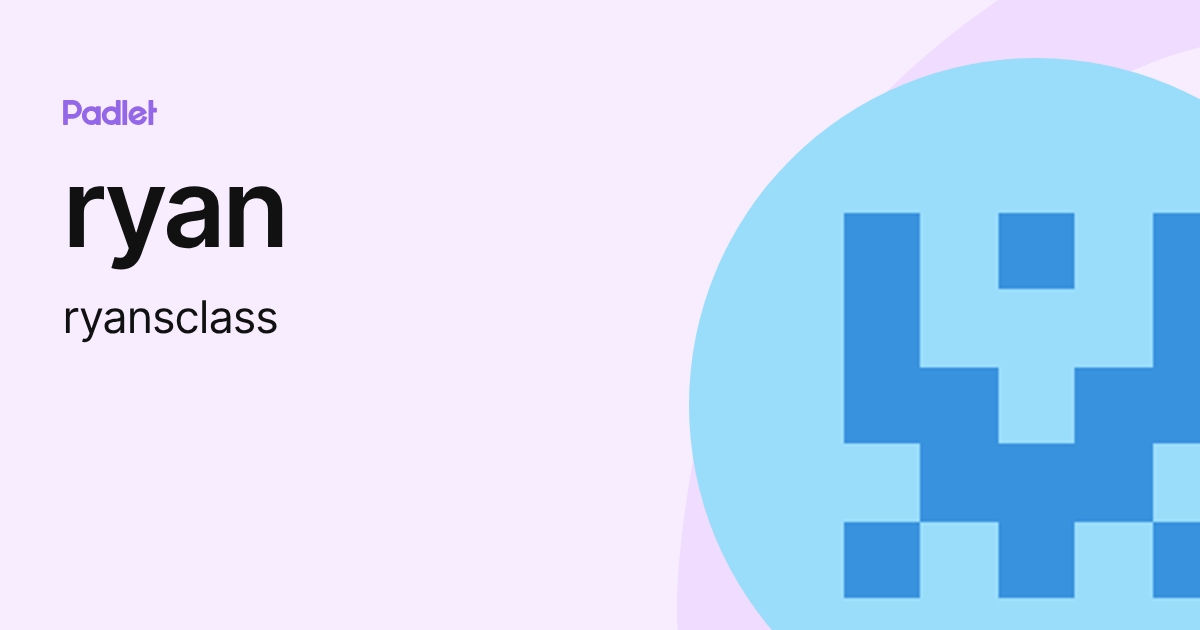 ryan (ryansclass) profile | Padlet