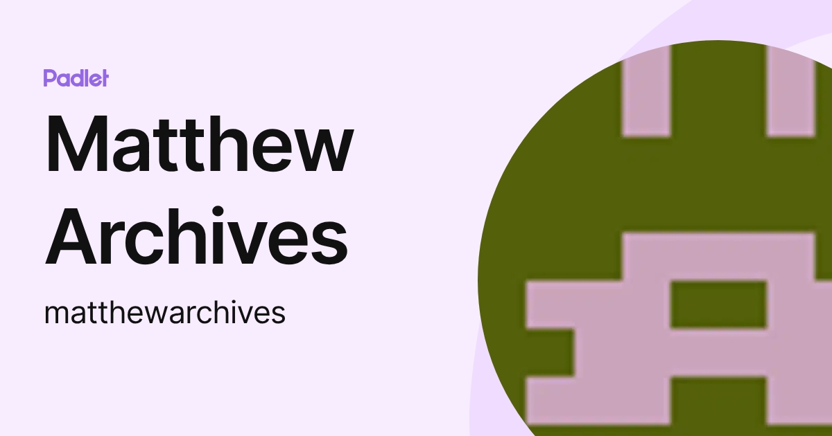 matthew-archives-matthewarchives-profile-padlet