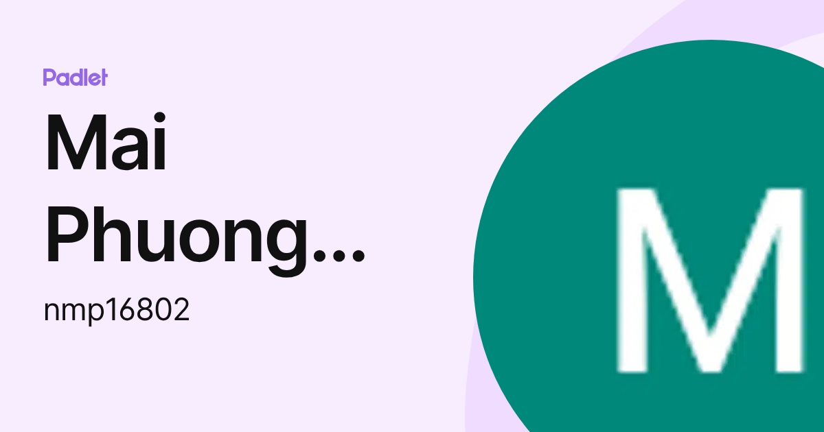 Mai Phuong Nguyen (nmp16802) profile | Padlet