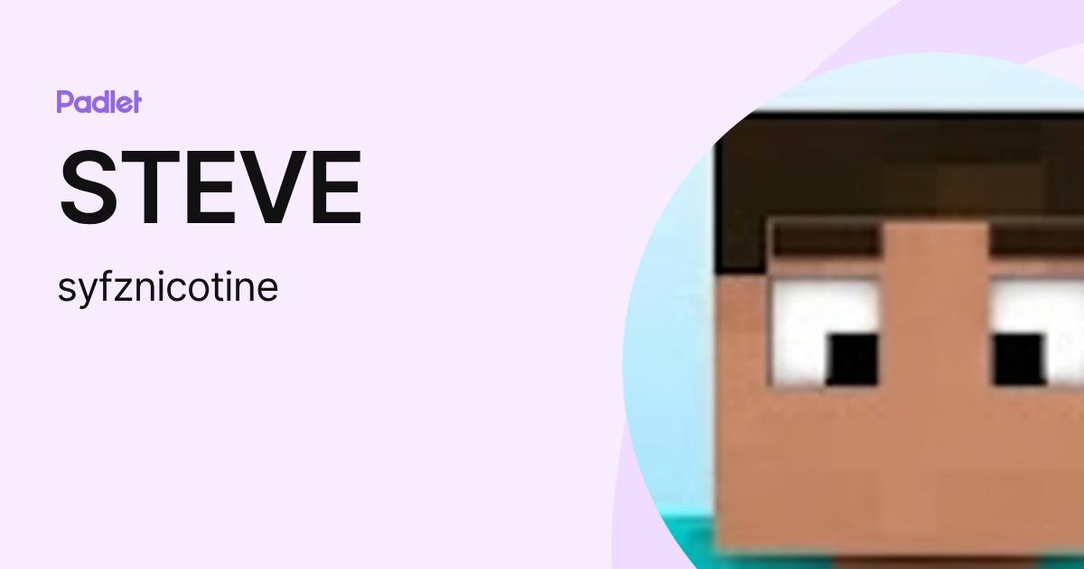 STEVE (syfznicotine) profile | Padlet