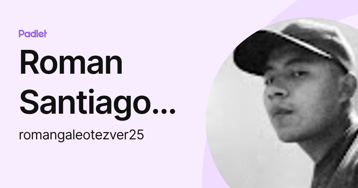 Roman Santiago Galeote Carrera (romangaleotezver25) profile | Padlet