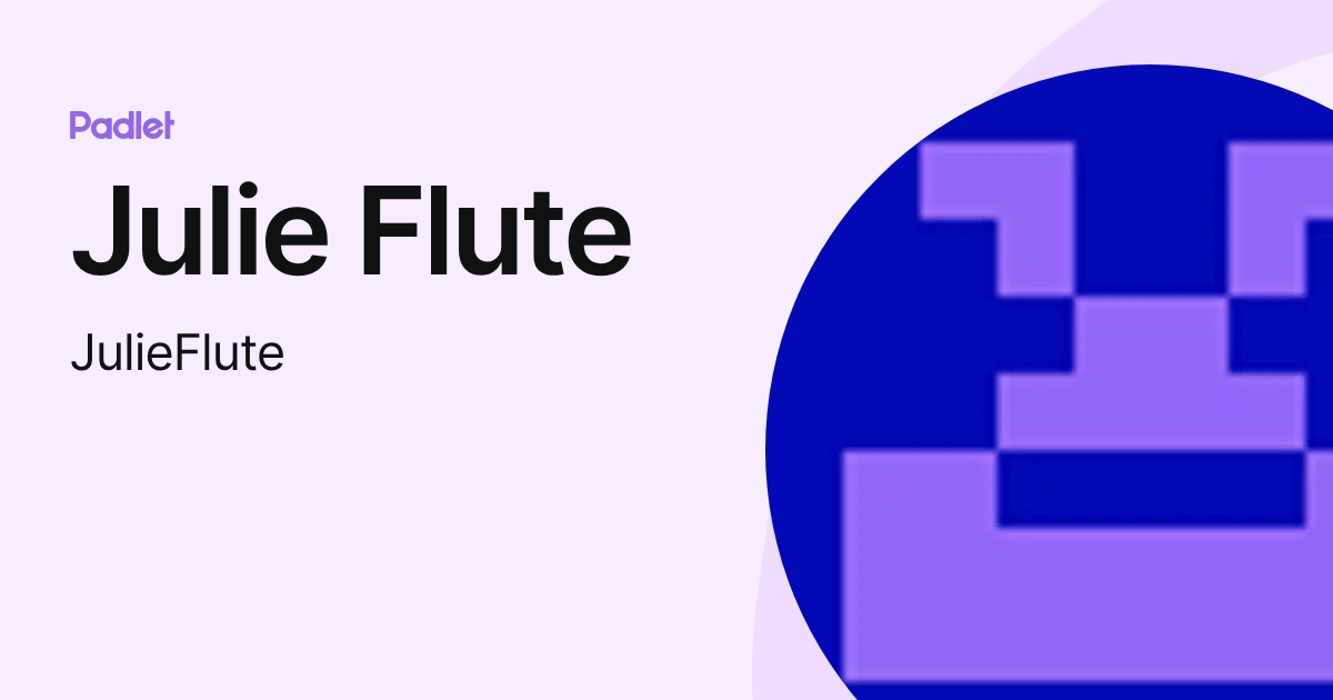 Julie Flute (JulieFlute) profile | Padlet