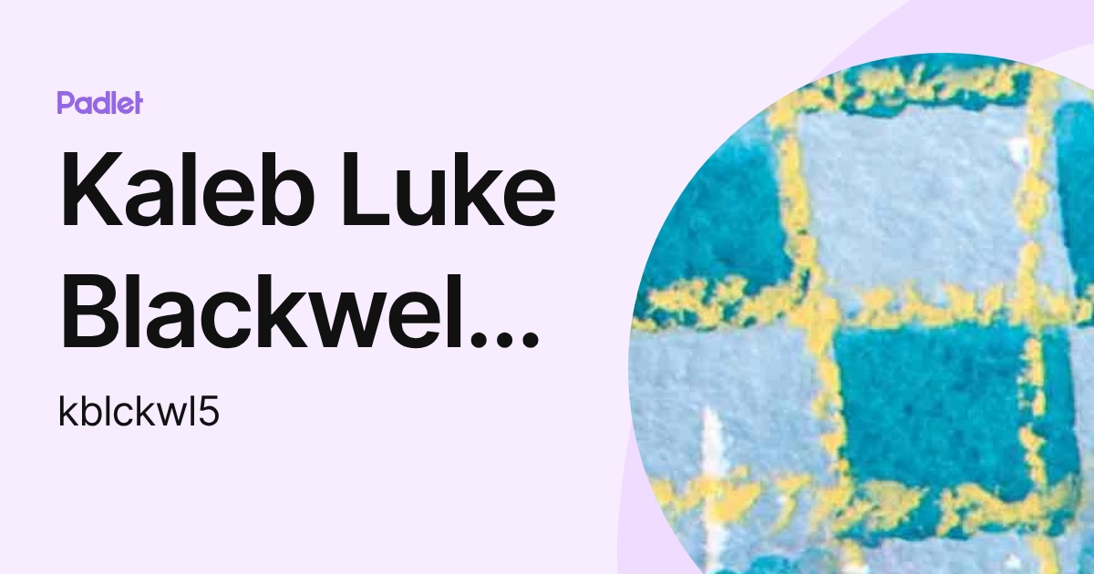 Kaleb Luke Blackwell (kblckwl5) (kblckwl5) profile | Padlet