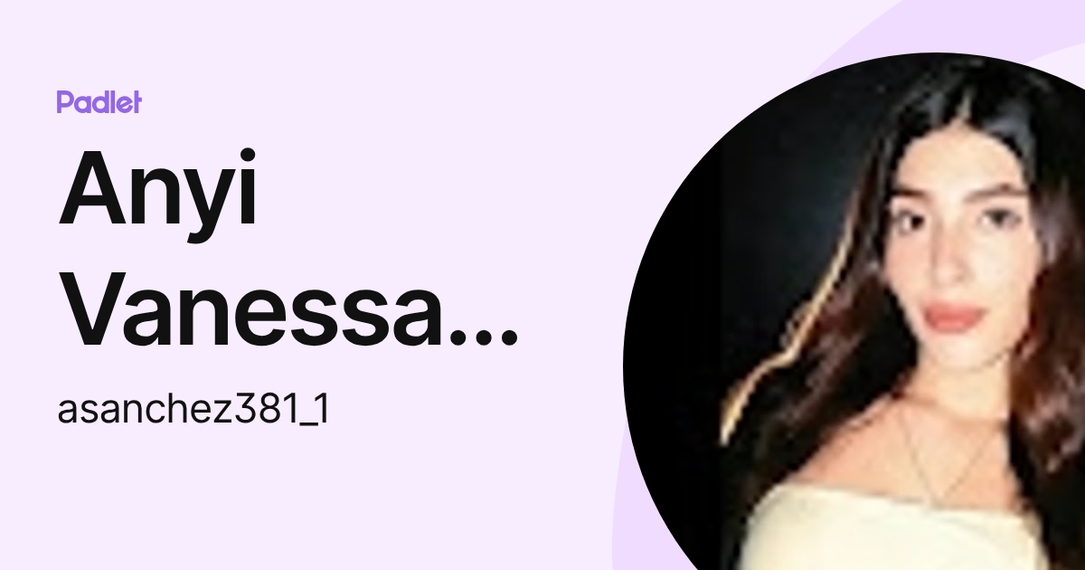 Anyi Vanessa Sanchez Ramirez (asanchez381_1) profile | Padlet