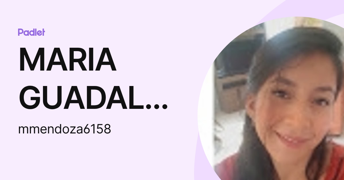 MARIA GUADALUPE MENDOZA SALTOS (mmendoza6158) profile | Padlet