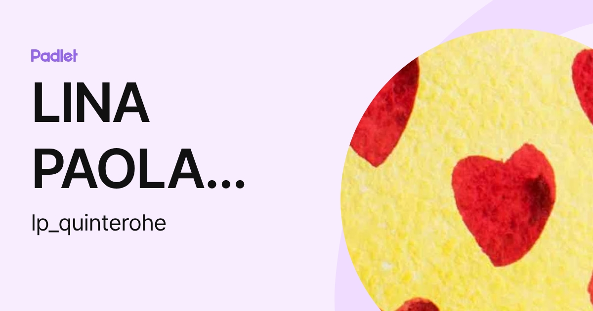 LINA PAOLA QUINTERO HERNANDEZ (lp_quinterohe) profile | Padlet