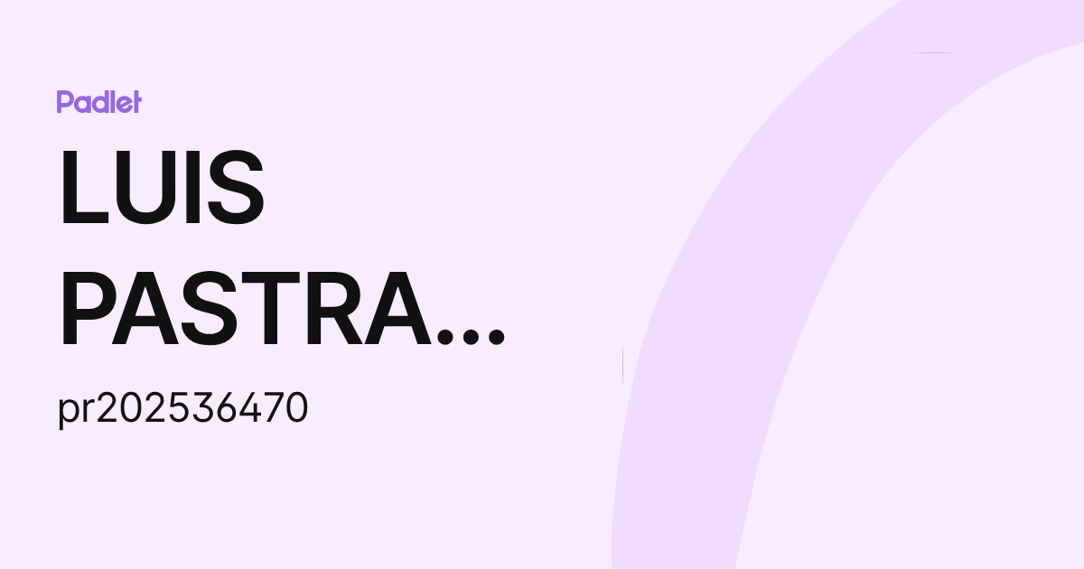 LUIS PASTRANA ROSAS (pr202536470) profile | Padlet