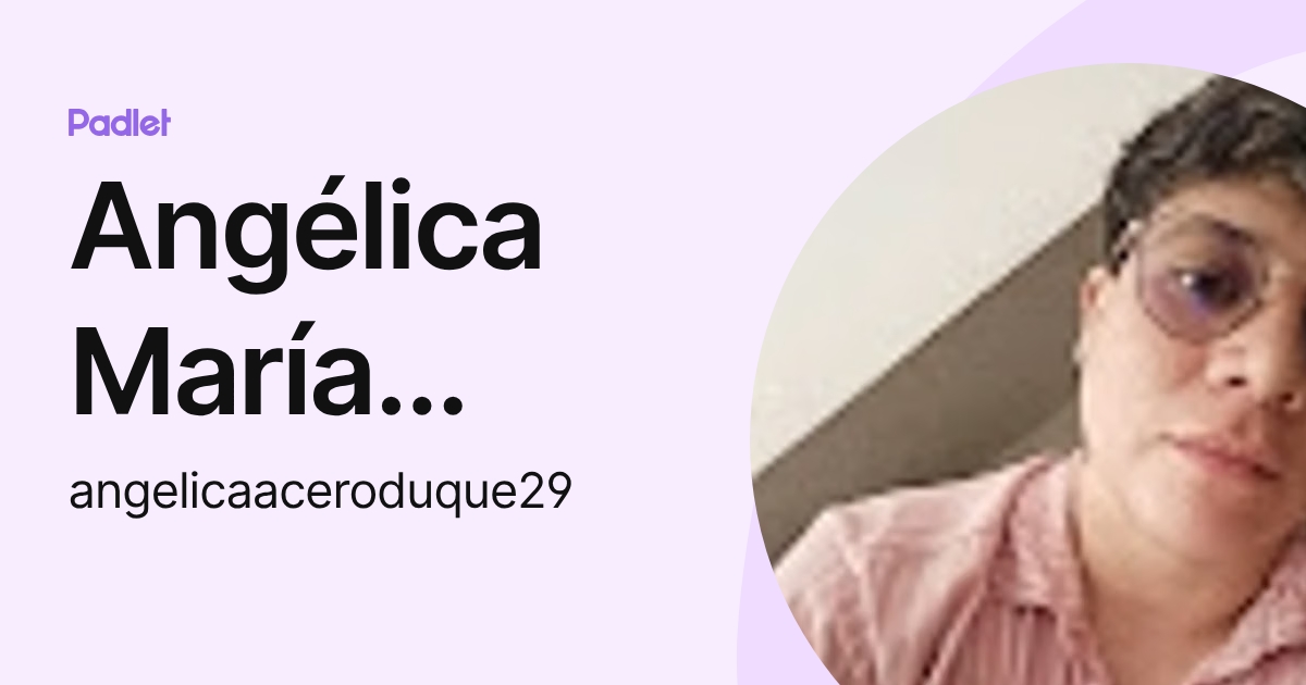 Angélica María Acero Duque (angelicaaceroduque29) profile | Padlet