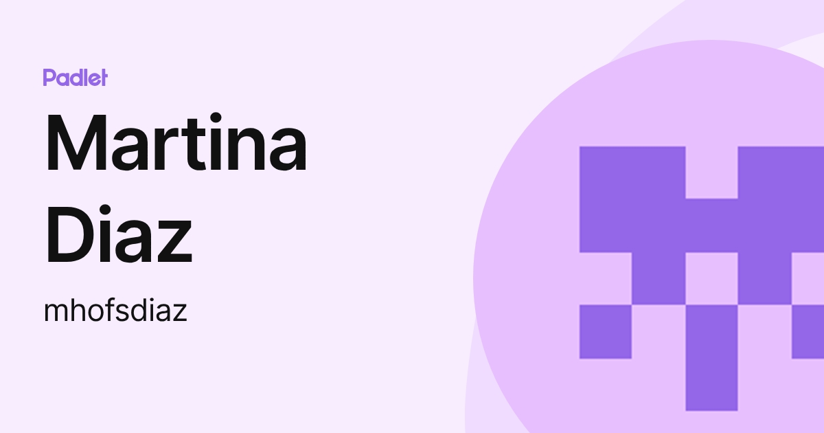 Martina Diaz (mhofsdiaz) profile | Padlet