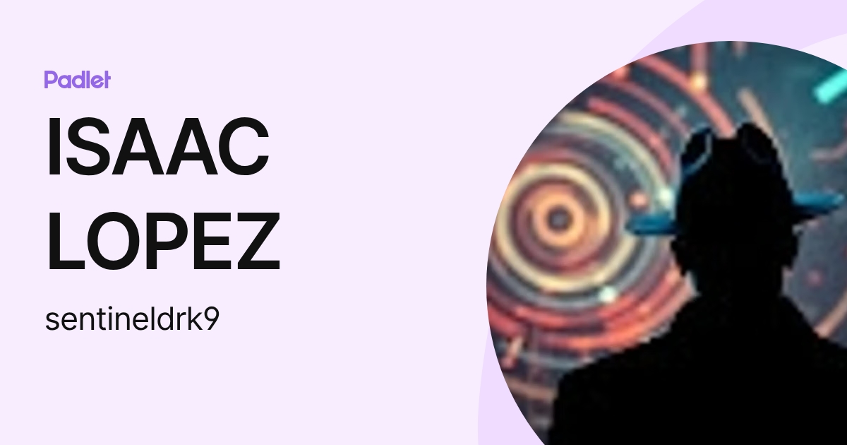 ISAAC LOPEZ (sentineldrk9) profile | Padlet