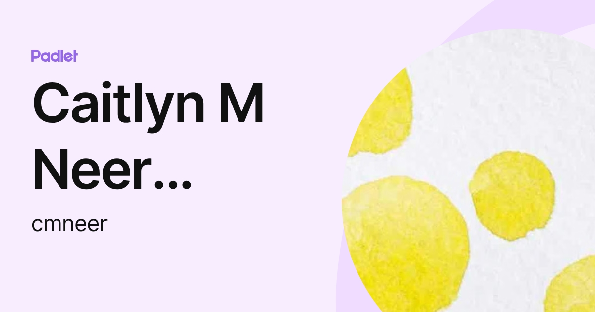 Caitlyn M Neer (cmneer) (cmneer) profile | Padlet